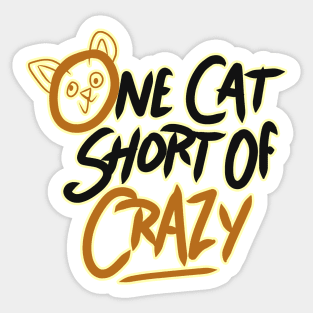 one cat short of crazy Sticker